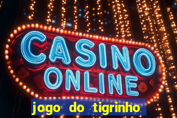 jogo do tigrinho aposta minima